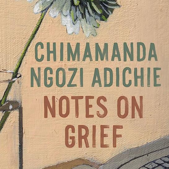 Book cover of the book Notes On Grief a 2021 memior by Chimamanda Adichie